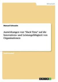 bokomslag Auswirkungen von "Slack Time" auf die Innovations- und Leistungsfähigkeit von Organisationen