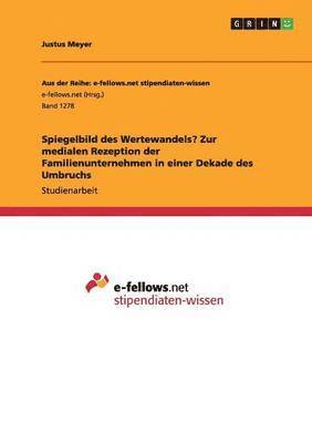 bokomslag Spiegelbild des Wertewandels? Zur medialen Rezeption der Familienunternehmen in einer Dekade des Umbruchs