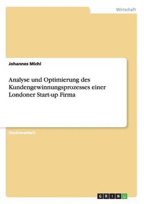 Analyse und Optimierung des Kundengewinnungsprozesses einer Londoner Start-up Firma