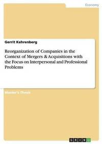 bokomslag Reorganization of Companies in the Context of Mergers & Acquisitions with the Focus on Interpersonal and Professional Problems