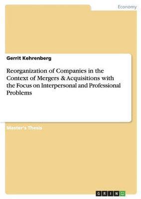 Reorganization of Companies in the Context of Mergers & Acquisitions with the Focus on Interpersonal and Professional Problems 1