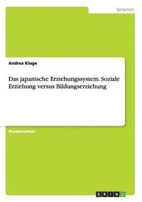 bokomslag Das japanische Erziehungssystem. Soziale Erziehung versus Bildungserziehung