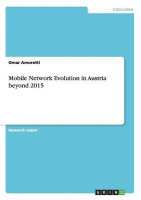 Omar Amoretti - Mobile Network Evolution in Austria beyond 2015, Häftad