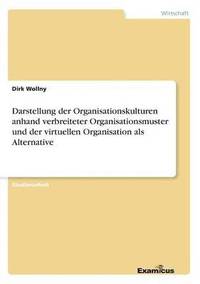 bokomslag Darstellung der Organisationskulturen anhand verbreiteter Organisationsmuster und der virtuellen Organisation als Alternative