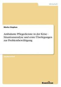 bokomslag Ambulante Pflegedienste in der Krise - Situationsanalyse und erste berlegungen zur Problembewltigung