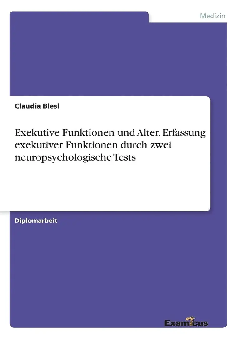 Claudia Blesl - Exekutive Funktionen und Alter. Erfassung exekutiver Funktionen durch zwei neuropsychologische Tests, Häftad. Tillgänglighet: Lägg i varukorg
