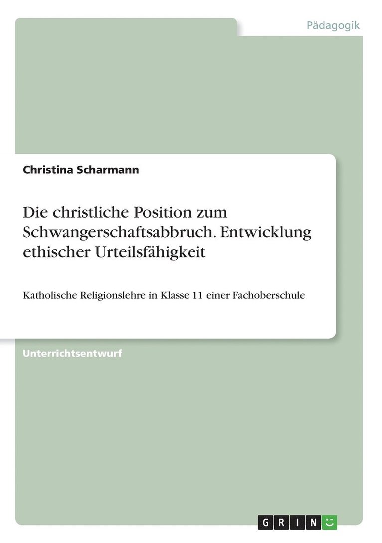 Die christliche Position zum Schwangerschaftsabbruch. Entwicklung ethischer Urteilsfhigkeit 1