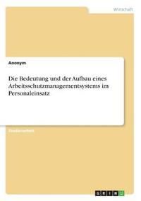 bokomslag Die Bedeutung und der Aufbau eines Arbeitsschutzmanagementsystems im Personaleinsatz