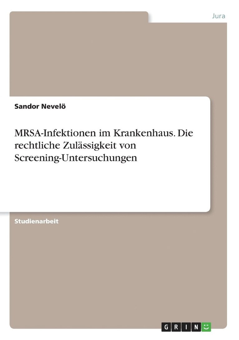 MRSA-Infektionen im Krankenhaus. Die rechtliche Zulassigkeit von Screening-Untersuchungen 1