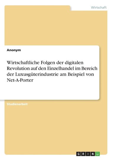 bokomslag Wirtschaftliche Folgen der digitalen Revolution auf den Einzelhandel im Bereich der Luxusgterindustrie am Beispiel von Net-A-Porter