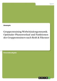 bokomslag Gruppentraining Wirbelsulengymnastik. Optimaler Phasenverlauf und Funktionen des Gruppentrainers nach Rei & Fikenzer