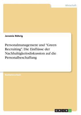 bokomslag Personalmanagement Und Green Recruiting.Die Einflusse Der Nachhaltigkeitsdiskussion Auf Die Personalbeschaffung