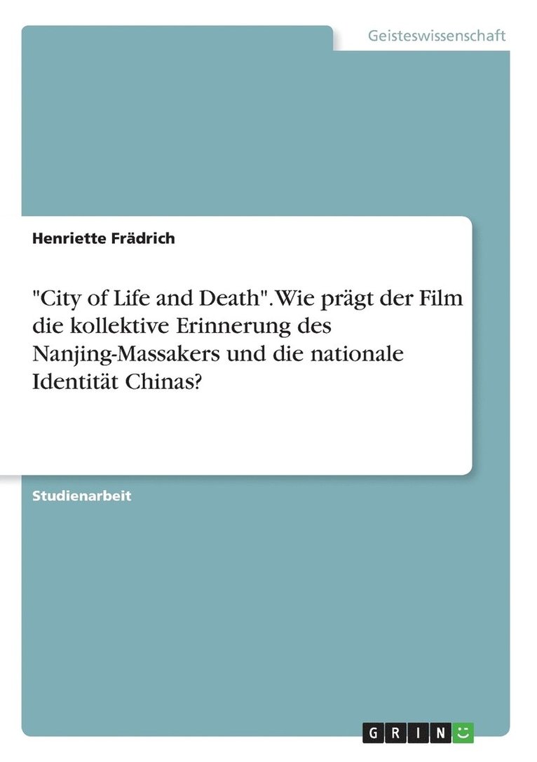 &quot;City of Life and Death&quot;. Wie prgt der Film die kollektive Erinnerung des Nanjing-Massakers und die nationale Identitt Chinas? 1
