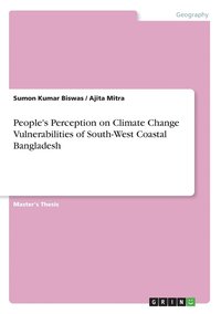 bokomslag People's Perception on Climate Change Vulnerabilities of South-West Coastal Bangladesh
