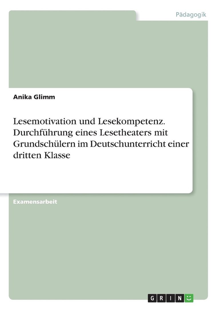 Anika Glimm - Lesemotivation und Lesekompetenz. Durchführung eines Lesetheaters mit Grundschülern im Deutschunterricht einer dritten Klasse, Häftad