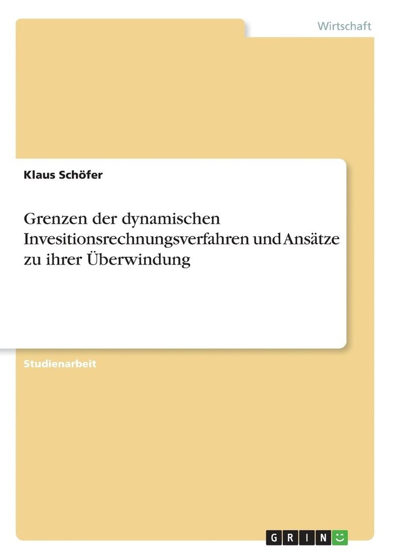 Grenzen der dynamischen Invesitionsrechnungsverfahren und Anstze zu ihrer berwindung 1