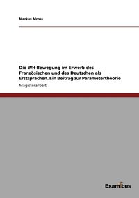 bokomslag Die WH-Bewegung im Erwerb des Franzsischen und des Deutschen als Erstsprachen. Ein Beitrag zur Parametertheorie