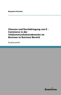 bokomslag Chancen und Durchdringung von E - Commerce in der Telekommunikationsbranche im Business to Business Bereich