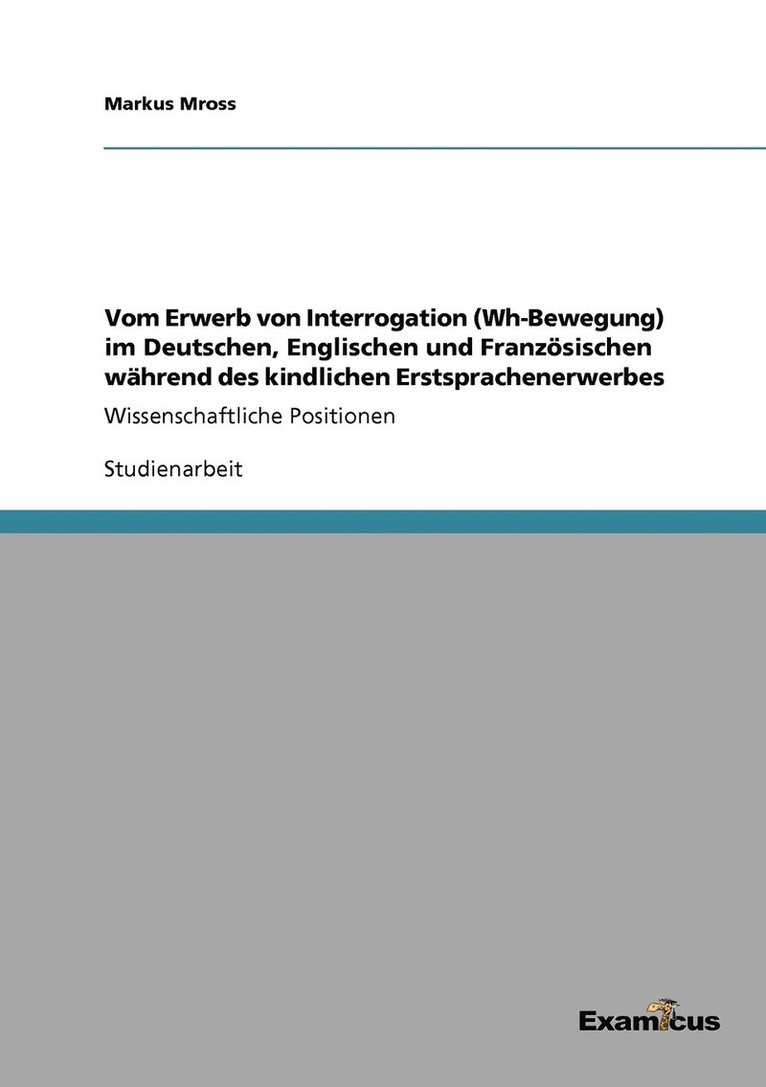 Markus Mross - Vom Erwerb von Interrogation (Wh-Bewegung) im Deutschen, Englischen und Französischen während des kindlichen Erstsprachenerwerbes, Häftad