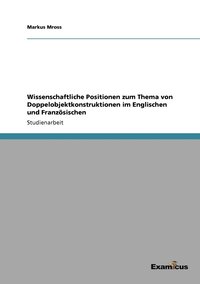 bokomslag Wissenschaftliche Positionen zum Thema von Doppelobjektkonstruktionen im Englischen und Franzoesischen