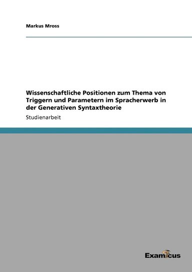 bokomslag Wissenschaftliche Positionen zum Thema von Triggern und Parametern im Spracherwerb in der Generativen Syntaxtheorie