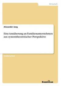 bokomslag Eine Annäherung an Familienunternehmen aus systemtheoretischer Perspektive