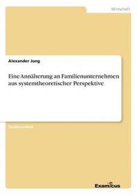 bokomslag Eine Annaherung an Familienunternehmen aus systemtheoretischer Perspektive