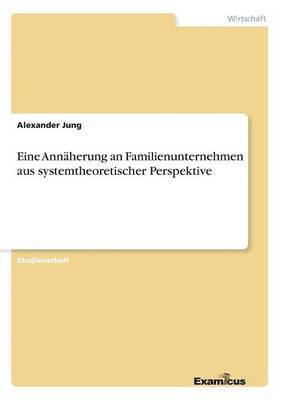 bokomslag Eine Annherung an Familienunternehmen aus systemtheoretischer Perspektive