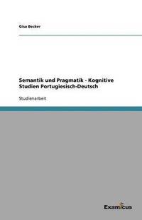 bokomslag Semantik und Pragmatik - Kognitive Studien Portugiesisch-Deutsch