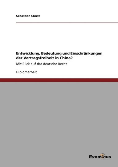 bokomslag Entwicklung, Bedeutung und Einschränkungen der Vertragsfreiheit in China?