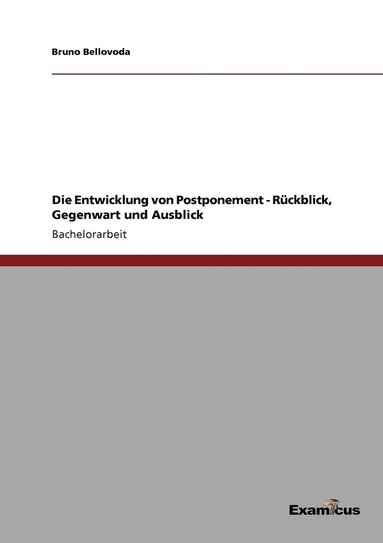 bokomslag Die Entwicklung von Postponement - Rckblick, Gegenwart und Ausblick