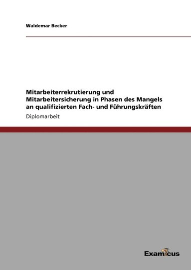 bokomslag Mitarbeiterrekrutierung und Mitarbeitersicherung in Phasen des Mangels an qualifizierten Fach- und Fuhrungskraften