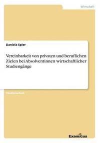 bokomslag Vereinbarkeit von privaten und beruflichen Zielen bei Absolventinnen wirtschaftlicher Studiengnge