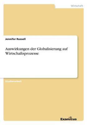 Jennifer Russell - Auswirkungen der Globalisierung auf Wirtschaftsprozesse, Häftad