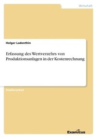 bokomslag Erfassung des Wertverzehrs von Produktionsanlagen in der Kostenrechnung