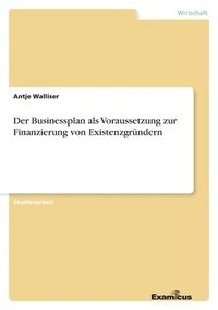 bokomslag Der Businessplan als Voraussetzung zur Finanzierung von Existenzgrundern