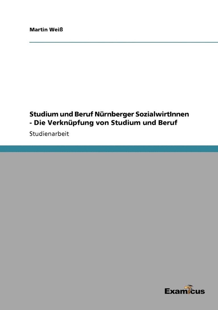 Martin Weiß - Studium und Beruf Nürnberger SozialwirtInnen - Die Verknüpfung von Studium und Beruf, Häftad