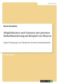 bokomslag Mglichkeiten und Grenzen der privaten Kulturfinanzierung am Beispiel von Museen