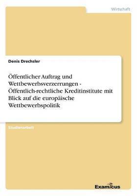 bokomslag Öffentlicher Auftrag und Wettbewerbsverzerrungen - Öffentlich-rechtliche Kreditinstitute mit Blick auf die europäische Wettbewerbspolitik