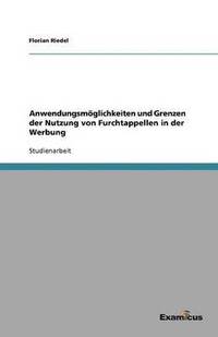 bokomslag Anwendungsmoeglichkeiten und Grenzen der Nutzung von Furchtappellen in der Werbung