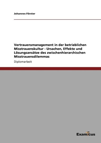 bokomslag Vertrauensmanagement in der betrieblichen Misstrauenskultur - Ursachen, Effekte und Lösungsansätze des zwischenhierarchischen Misstrauensdilemmas