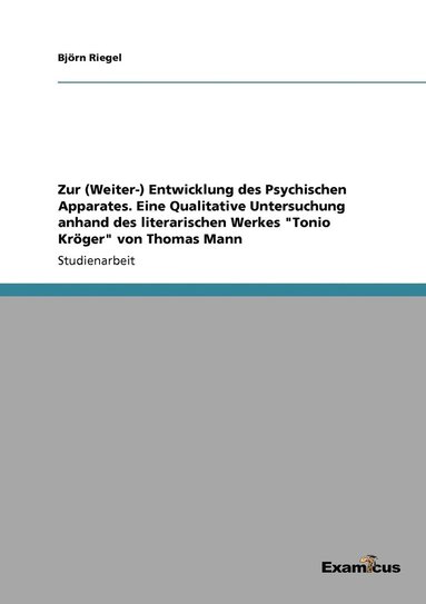 bokomslag Zur (Weiter-) Entwicklung des Psychischen Apparates. Eine Qualitative Untersuchung anhand des literarischen Werkes &quot;Tonio Krger&quot; von Thomas Mann