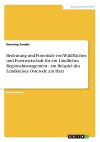 bokomslag Bedeutung und Potentiale von Waldflchen und Forstwirtschaft fr ein Lndliches Regionalmanagement - am Beispiel des Landkreises Osterode am Harz