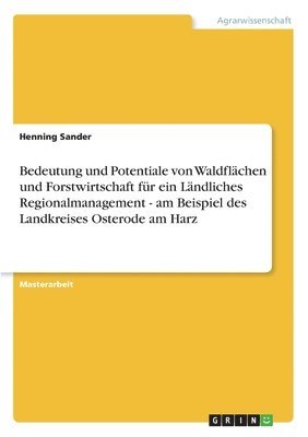 Bedeutung und Potentiale von Waldflchen und Forstwirtschaft fr ein Lndliches Regionalmanagement - am Beispiel des Landkreises Osterode am Harz 1