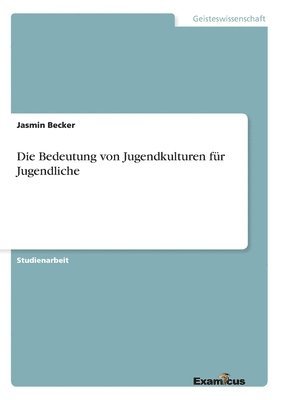 bokomslag Die Bedeutung von Jugendkulturen fr Jugendliche