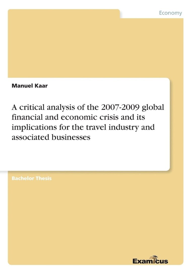 A critical analysis of the 2007-2009 global financial and economic crisis and its implications for the travel industry and associated businesses 1