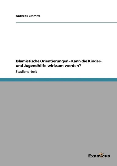 bokomslag Islamistische Orientierungen - Kann die Kinder- und Jugendhilfe wirksam werden?