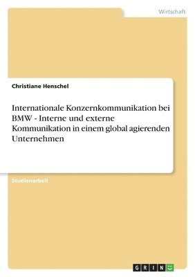 bokomslag Internationale Konzernkommunikation bei BMW - Interne und externe Kommunikation in einem global agierenden Unternehmen