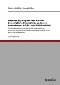 bokomslag Finanzierungsmglichkeiten fr nicht brsennotierte Unternehmen und deren Auswirkungen auf den geschftlichen Erfolg