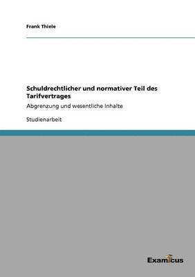 Frank Thiele - Schuldrechtlicher und normativer Teil des Tarifvertrages, Häftad